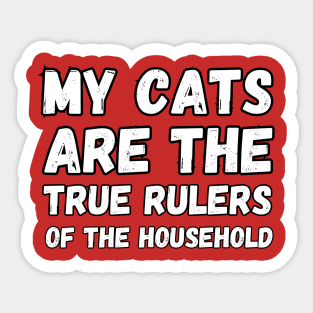 My cats are the true rulers of the household Sticker